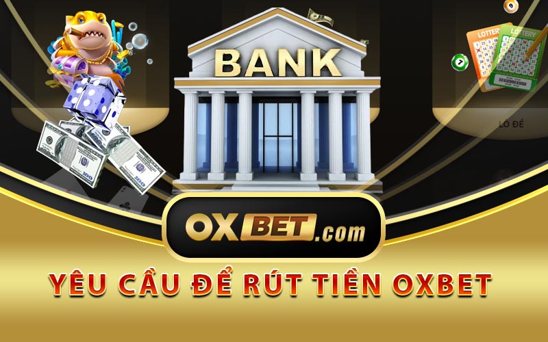 Yêu cầu để rút tiền Oxbet